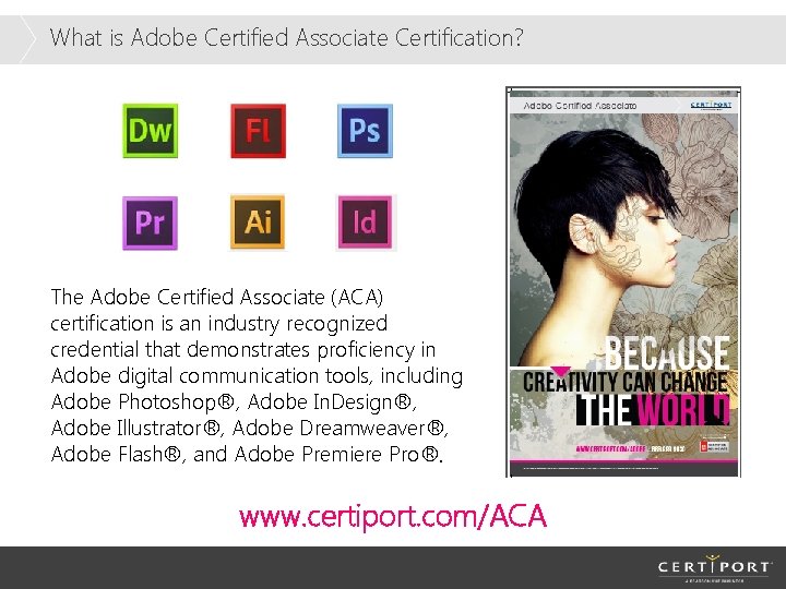 What is Adobe Certified Associate Certification? The Adobe Certified Associate (ACA) certification is an