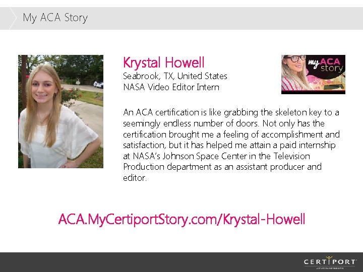 My ACA Story Krystal Howell Seabrook, TX, United States NASA Video Editor Intern An