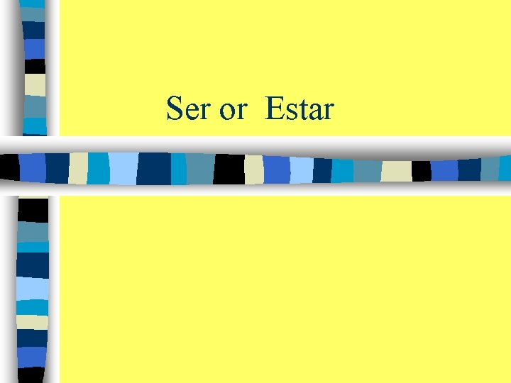 Ser or Estar 