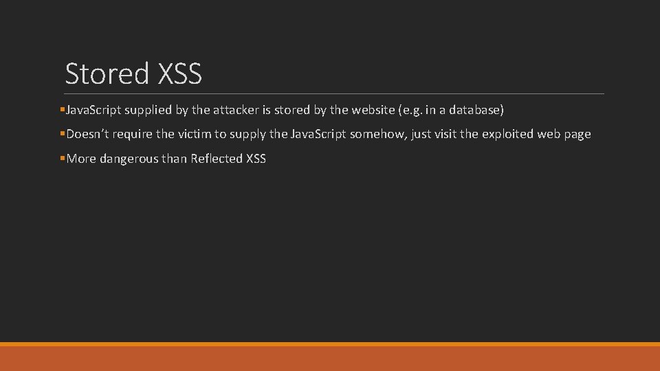 Stored XSS §Java. Script supplied by the attacker is stored by the website (e.