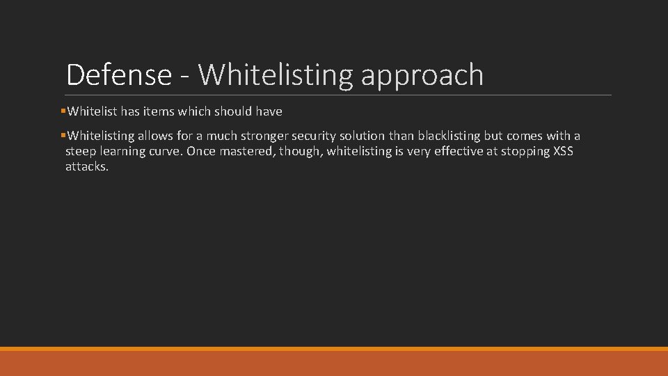 Defense - Whitelisting approach §Whitelist has items which should have §Whitelisting allows for a