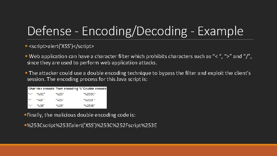 Defense - Encoding/Decoding - Example § <script>alert('XSS')</script> § Web application can have a character