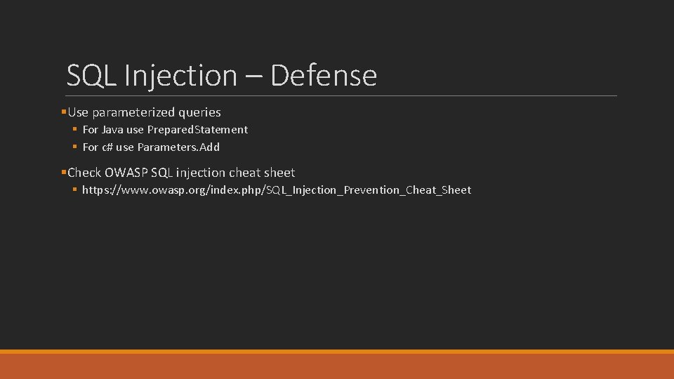 SQL Injection – Defense §Use parameterized queries § For Java use Prepared. Statement §
