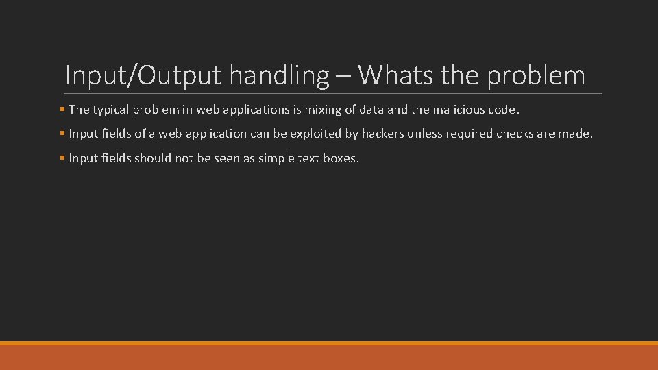 Input/Output handling – Whats the problem § The typical problem in web applications is