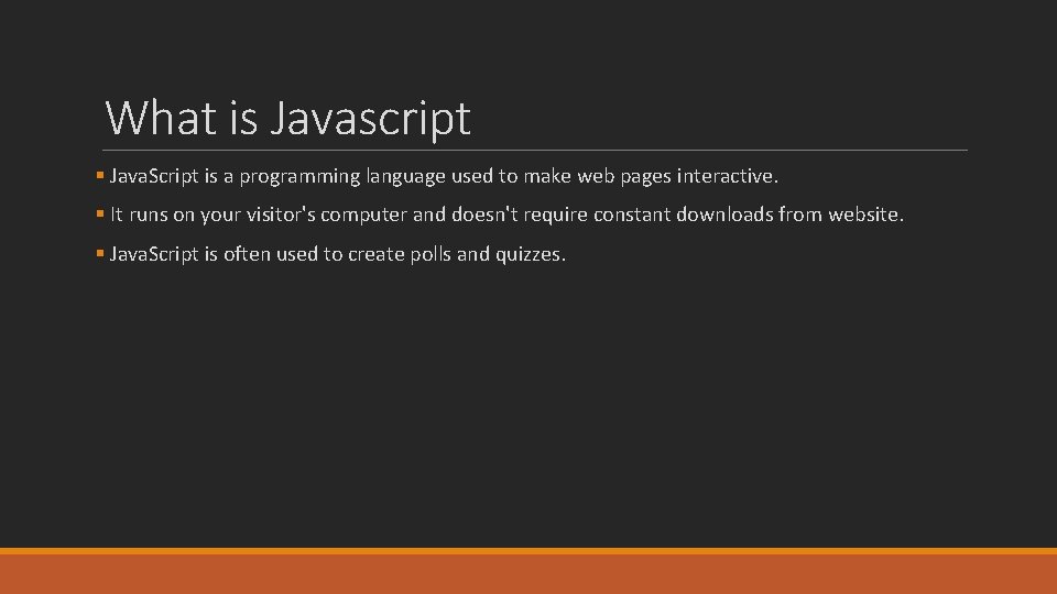 What is Javascript § Java. Script is a programming language used to make web