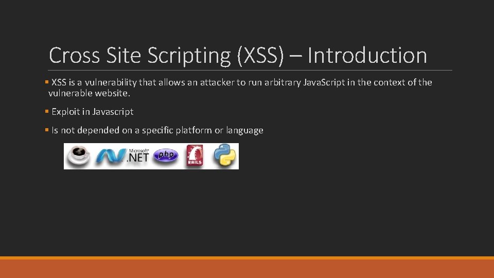 Cross Site Scripting (XSS) – Introduction § XSS is a vulnerability that allows an