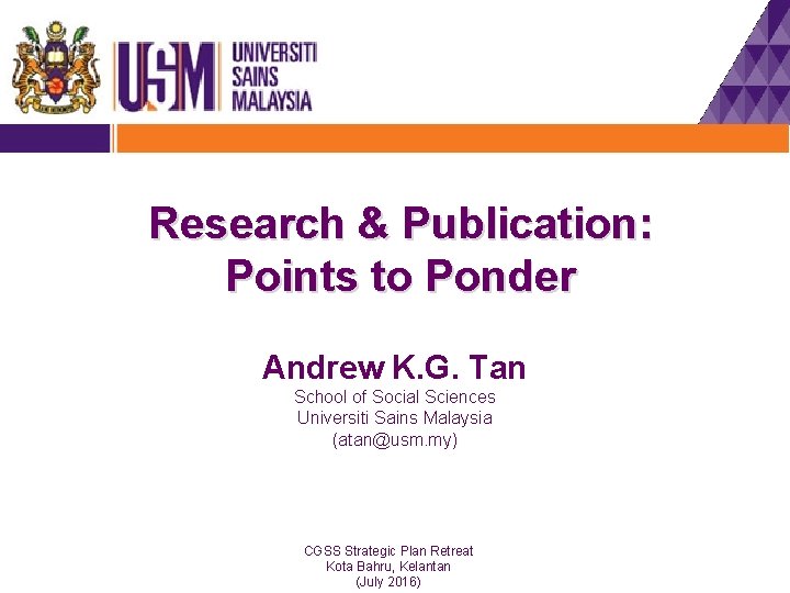 Research & Publication: Points to Ponder Andrew K. G. Tan School of Social Sciences