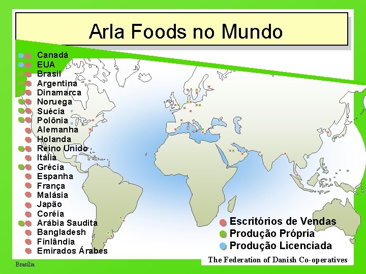 Arla Foods no Mundo Canadá EUA Brasil Argentina Dinamarca Noruega Suécia Polônia Alemanha Holanda