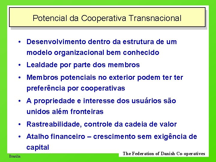 Potencial da Cooperativa Transnacional • Desenvolvimento dentro da estrutura de um modelo organizacional bem