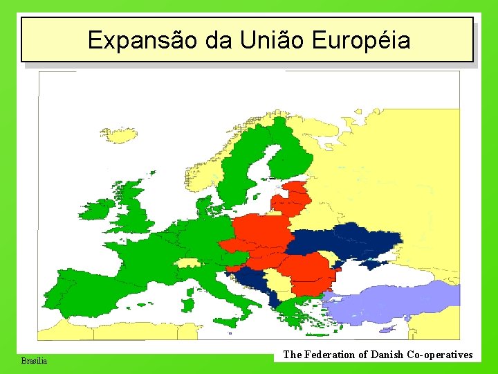 Expansão da União Européia Brasilia The Federation of Danish Co-operatives 