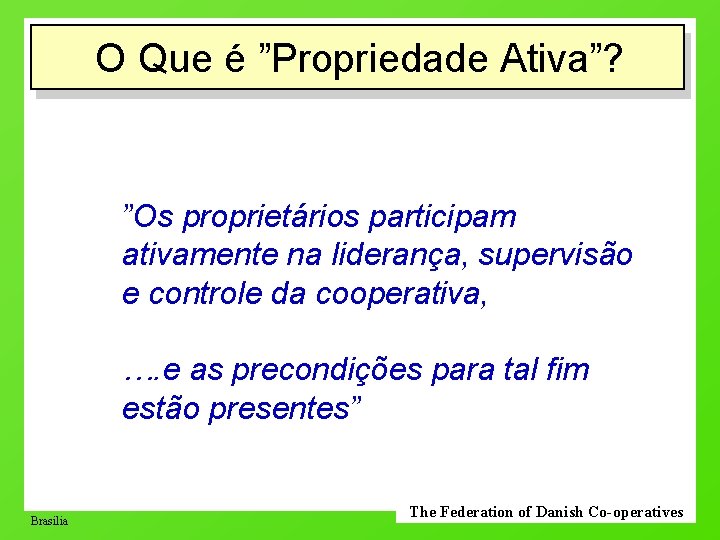 O Que é ”Propriedade Ativa”? ”Os proprietários participam ativamente na liderança, supervisão e controle