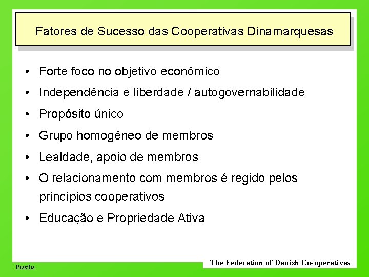 Fatores de Sucesso das Cooperativas Dinamarquesas • Forte foco no objetivo econômico • Independência