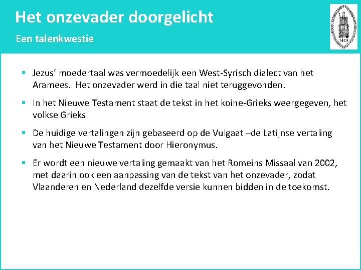 Het onzevader doorgelicht Een talenkwestie § Jezus’ moedertaal was vermoedelijk een West-Syrisch dialect van