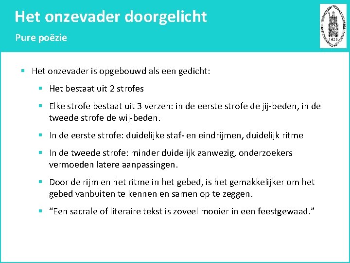 Het onzevader doorgelicht Pure poëzie § Het onzevader is opgebouwd als een gedicht: §