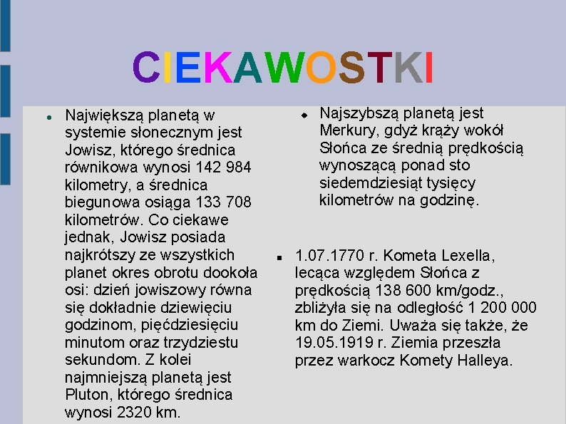 CIEKAWOSTKI Największą planetą w systemie słonecznym jest Jowisz, którego średnica równikowa wynosi 142 984