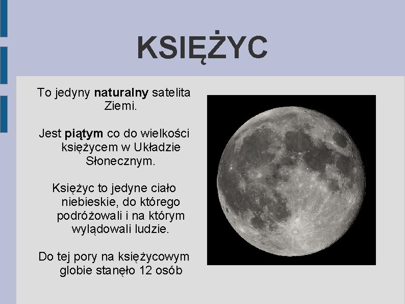 KSIĘŻYC To jedyny naturalny satelita Ziemi. Jest piątym co do wielkości księżycem w Układzie