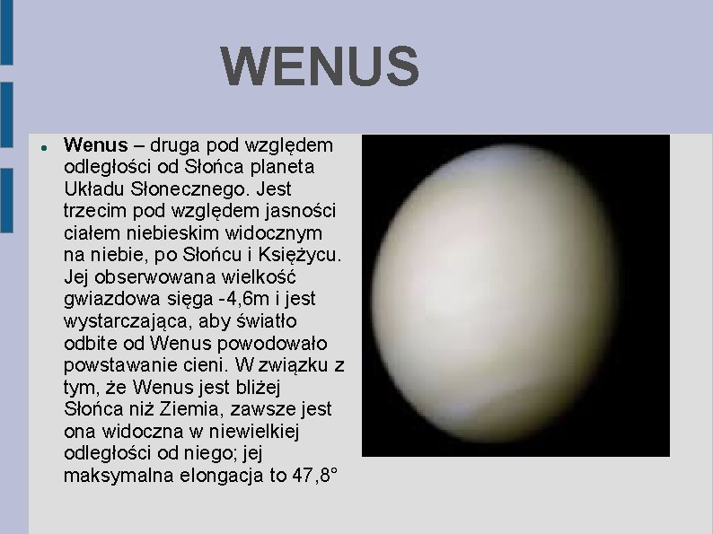 WENUS Wenus – druga pod względem odległości od Słońca planeta Układu Słonecznego. Jest trzecim