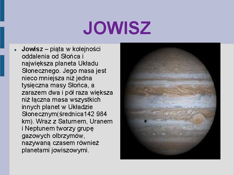 JOWISZ Jowisz – piąta w kolejności oddalenia od Słońca i największa planeta Układu Słonecznego.