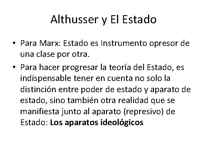 Althusser y El Estado • Para Marx: Estado es Instrumento opresor de una clase