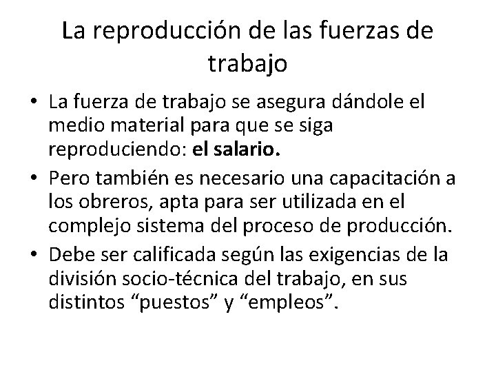 La reproducción de las fuerzas de trabajo • La fuerza de trabajo se asegura