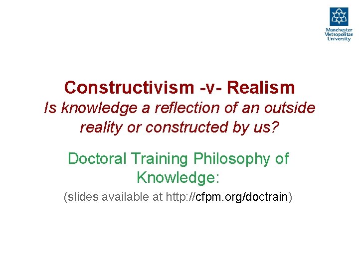 Constructivism -v- Realism Is knowledge a reflection of an outside reality or constructed by