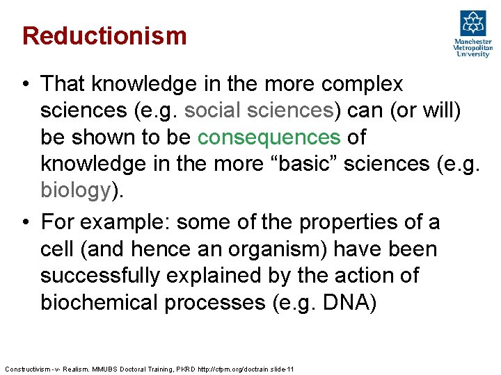 Reductionism • That knowledge in the more complex sciences (e. g. social sciences) can