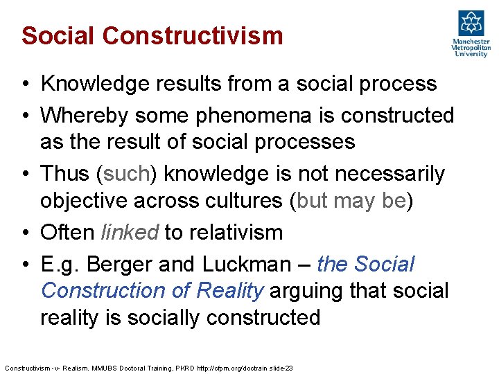 Social Constructivism • Knowledge results from a social process • Whereby some phenomena is