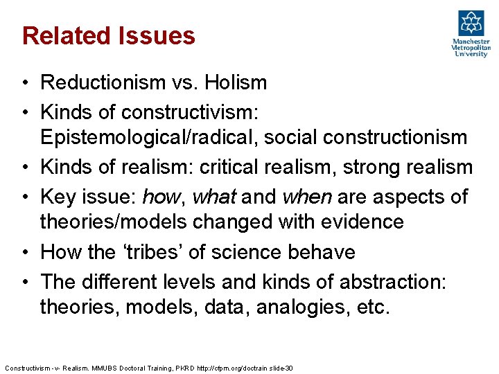 Related Issues • Reductionism vs. Holism • Kinds of constructivism: Epistemological/radical, social constructionism •
