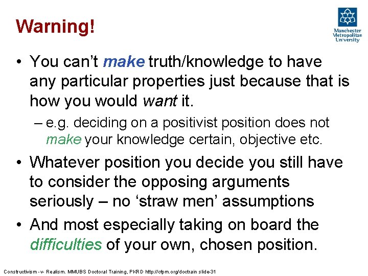 Warning! • You can’t make truth/knowledge to have any particular properties just because that