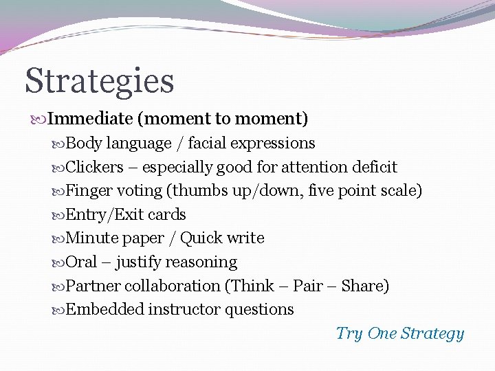 Strategies Immediate (moment to moment) Body language / facial expressions Clickers – especially good