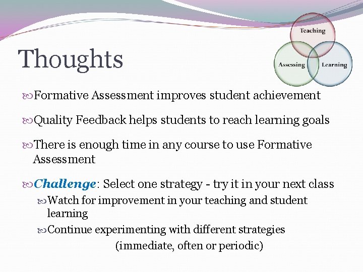 Thoughts Formative Assessment improves student achievement Quality Feedback helps students to reach learning goals