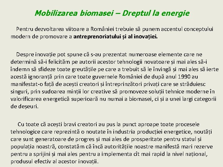 Mobilizarea biomasei – Dreptul la energie Pentru dezvoltarea viitoare a României trebuie să punem