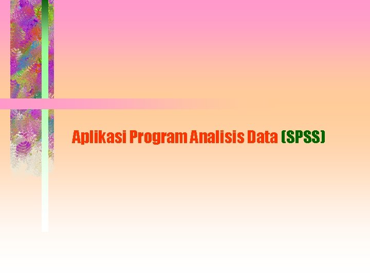 Aplikasi Program Analisis Data (SPSS) 