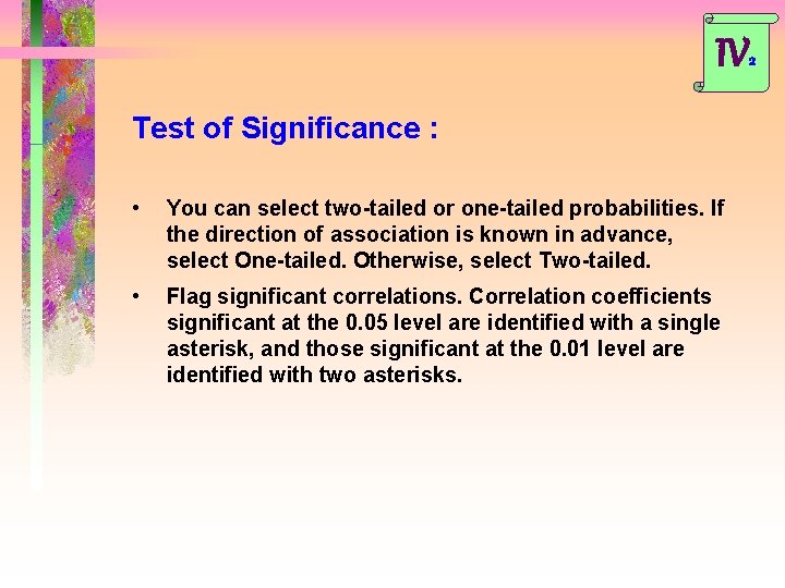 IV 2 Test of Significance : • You can select two-tailed or one-tailed probabilities.