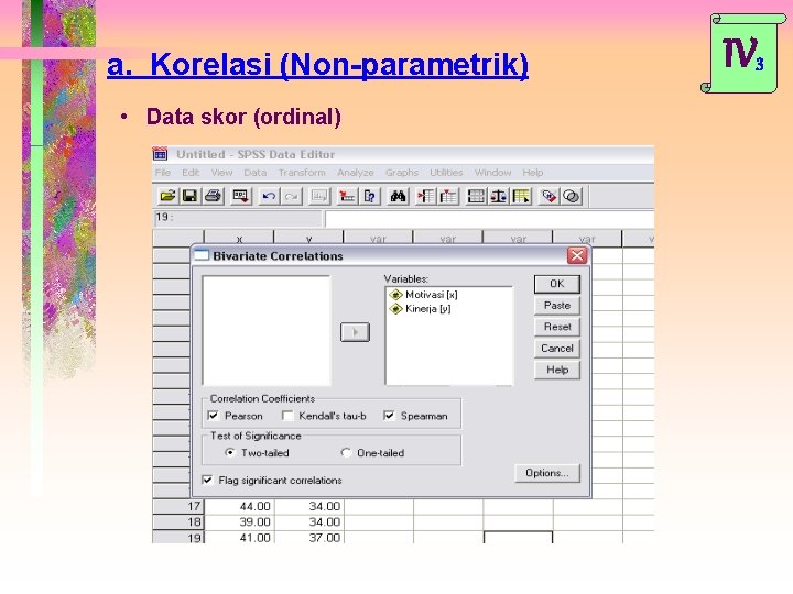 a. Korelasi (Non-parametrik) • Data skor (ordinal) IV 3 