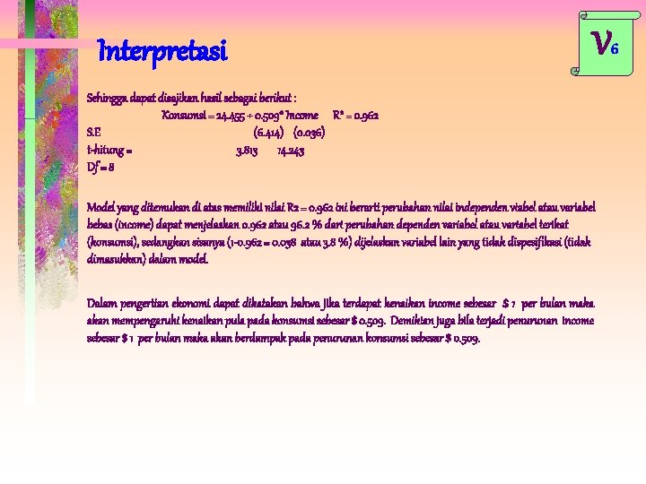 Interpretasi V 6 Sehingga dapat disajikan hasil sebagai berikut : Konsumsi = 24. 455