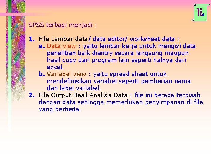 Ii 2 SPSS terbagi menjadi : 1. File Lembar data/ data editor/ worksheet data