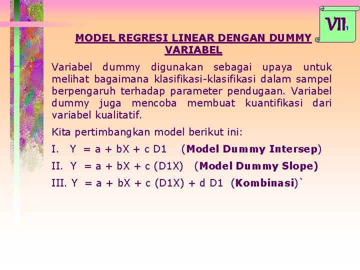 MODEL REGRESI LINEAR DENGAN DUMMY VARIABEL VII 1 Variabel dummy digunakan sebagai upaya untuk