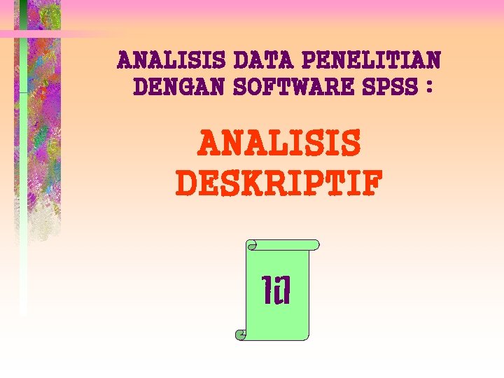 ANALISIS DATA PENELITIAN DENGAN SOFTWARE SPSS : ANALISIS DESKRIPTIF Ii. I 