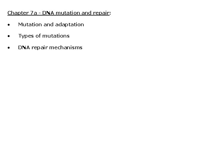 Chapter 7 a - DNA mutation and repair: • Mutation and adaptation • Types