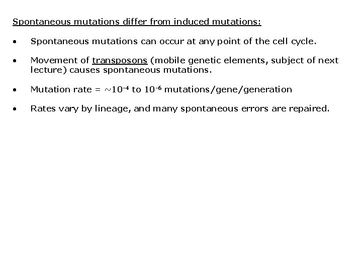 Spontaneous mutations differ from induced mutations: • Spontaneous mutations can occur at any point