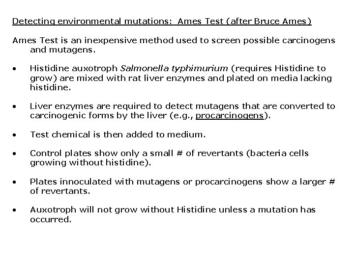 Detecting environmental mutations: Ames Test (after Bruce Ames) Ames Test is an inexpensive method