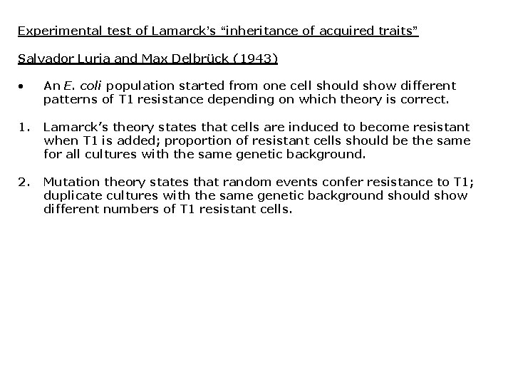 Experimental test of Lamarck’s “inheritance of acquired traits” Salvador Luria and Max Delbrück (1943) Experimental test of Lamarck’s “inheritance of acquired traits” Salvador Luria and Max Delbrück (1943)