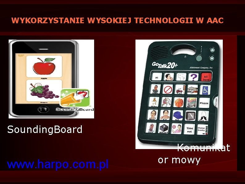WYKORZYSTANIE WYSOKIEJ TECHNOLOGII W AAC Sounding. Board www. harpo. com. pl Komunikat or mowy