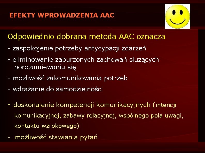 EFEKTY WPROWADZENIA AAC Odpowiednio dobrana metoda AAC oznacza - zaspokojenie potrzeby antycypacji zdarzeń -