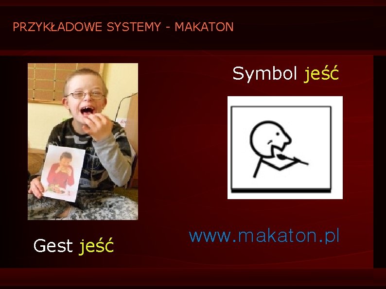 PRZYKŁADOWE SYSTEMY - MAKATON Symbol jeść Gest jeść www. makaton. pl 