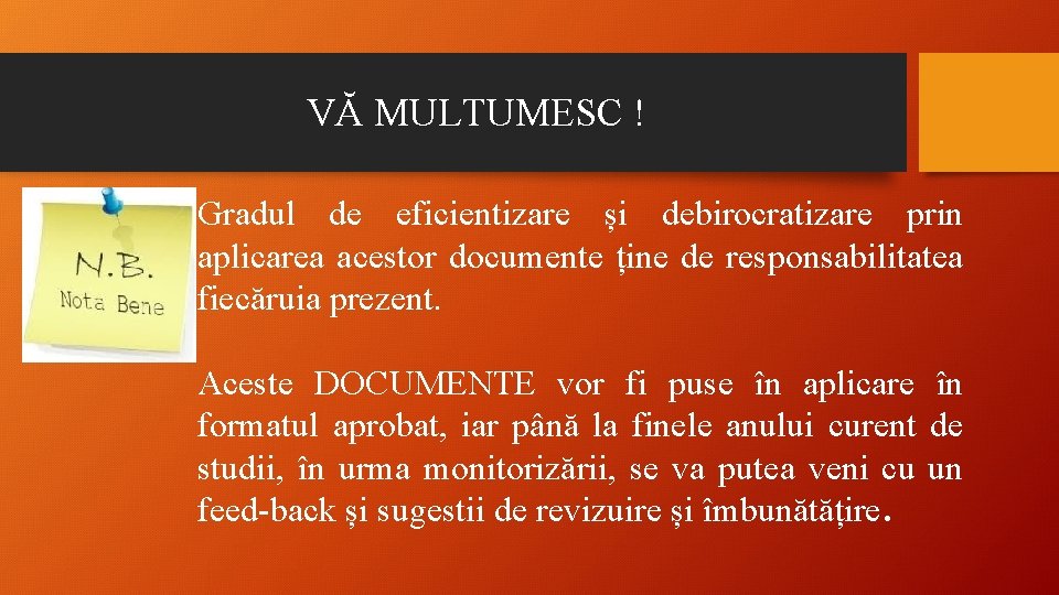 VĂ MULTUMESC ! Gradul de eficientizare și debirocratizare prin aplicarea acestor documente ține de