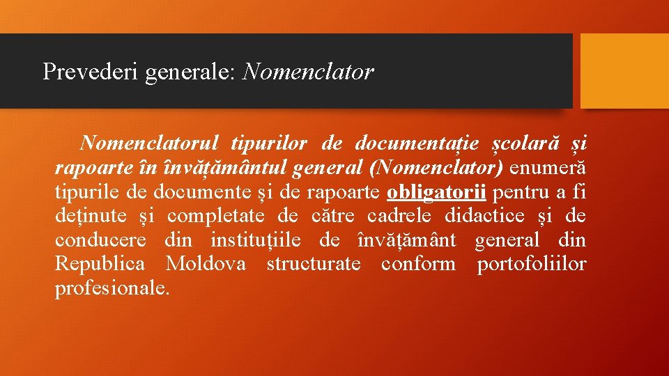 Prevederi generale: Nomenclatorul tipurilor de documentație școlară și rapoarte în învățământul general (Nomenclator) enumeră