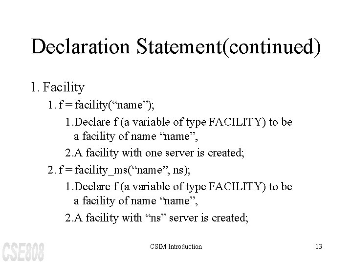 Declaration Statement(continued) 1. Facility 1. f = facility(“name”); 1. Declare f (a variable of