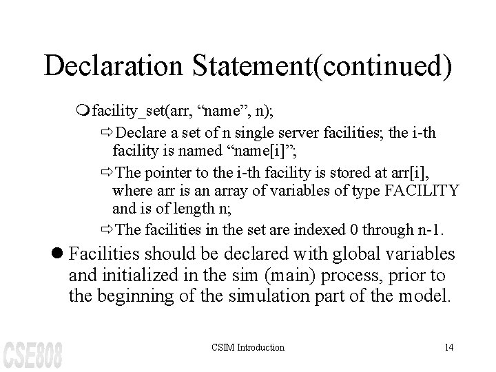 Declaration Statement(continued) mfacility_set(arr, “name”, n); ðDeclare a set of n single server facilities; the